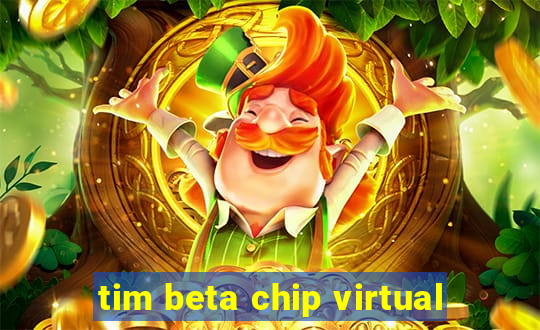 tim beta chip virtual